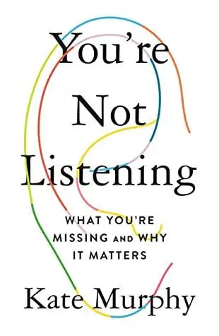 You Are Not Listening (What You are Missing & Why It Matters) 